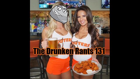 The Drunken rants 131