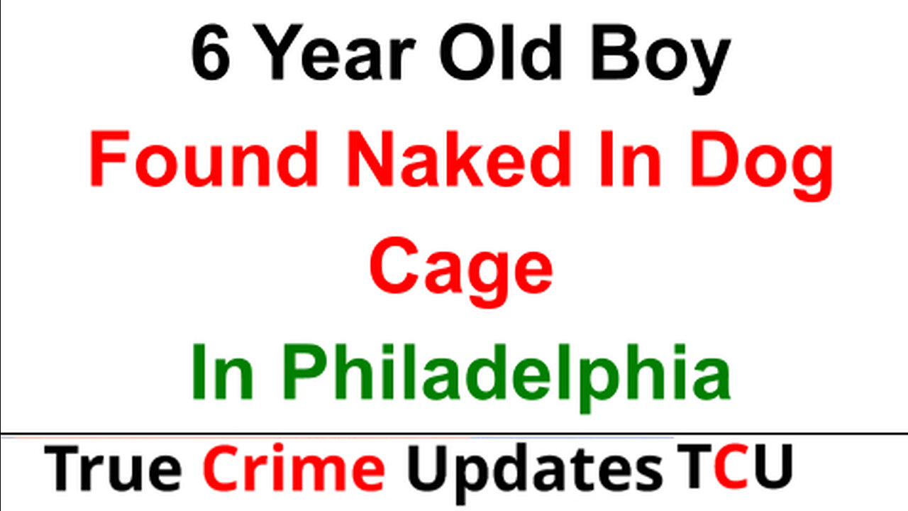 6 Year Old Boy Found Naked In Dog Cage In Philadelphia