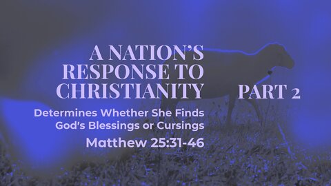 Jan. 16, 2022 - Sunday AM Service - A Nation's Response to Christianity, Part 2 (Matt. 25:31-46)