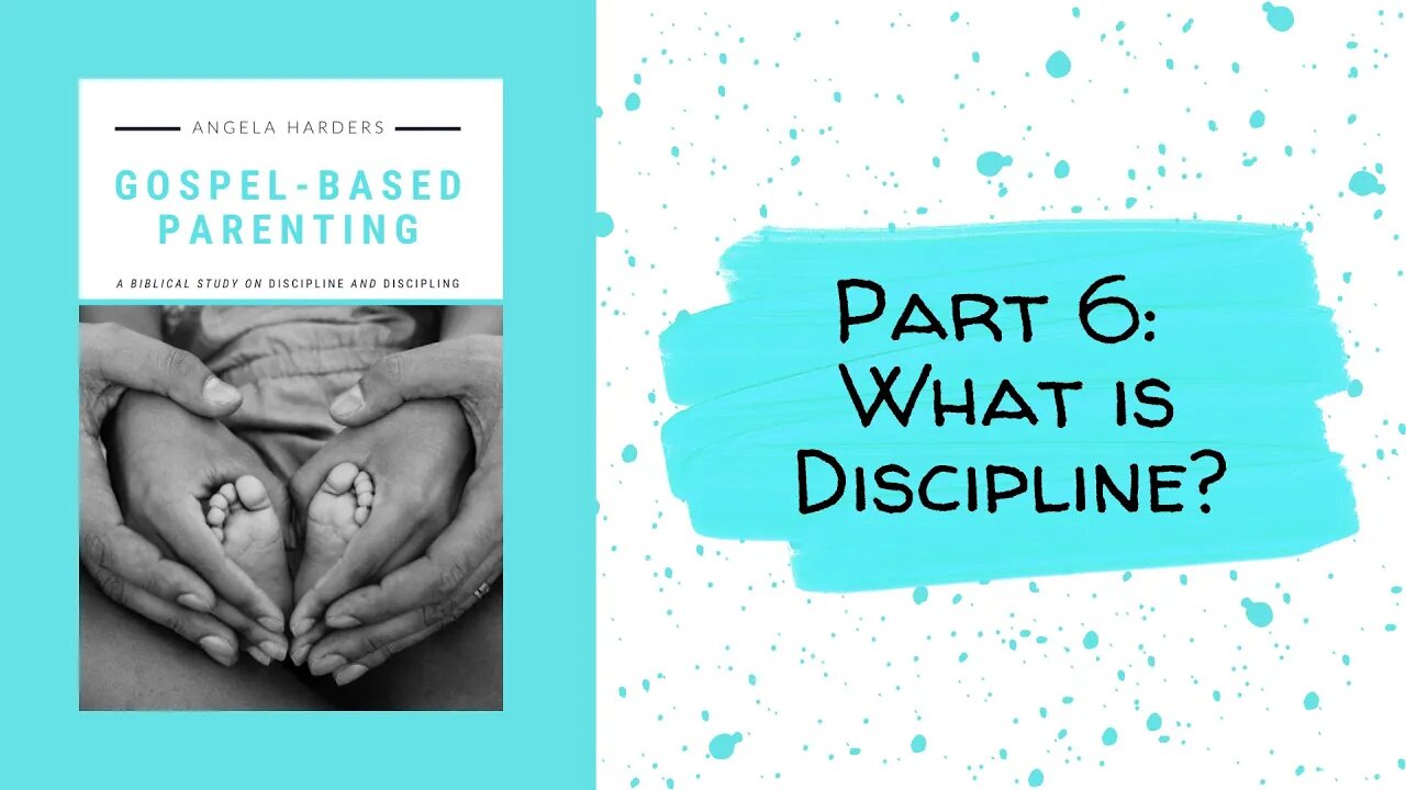 Gospel-Based Parenting - Part 6: What Is Discipline?