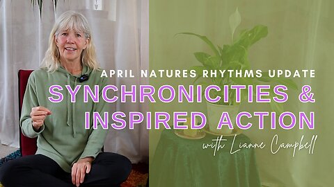 April Natures Rhythms Update | Calling In Synchronicities & Inspired Action ✨