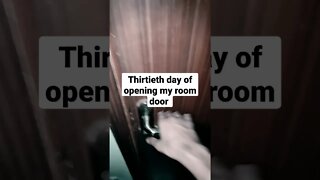 The thirtieth day of opening my room door