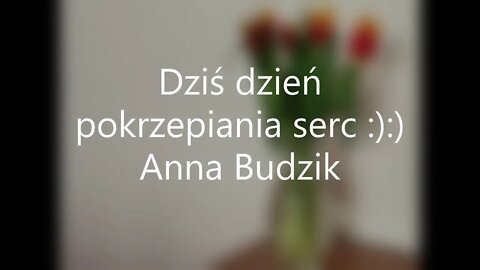 Dziś dzień pokrzepiania serc :):) Anna Budzik