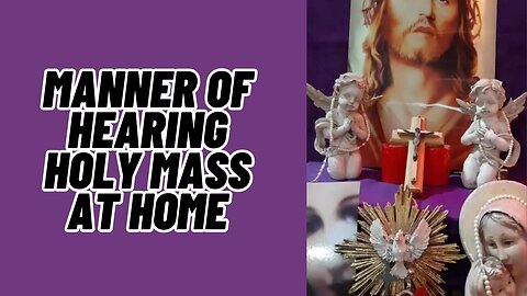 Manner of Hearing Mass at home - Passion Sunday - March 26th, 2023