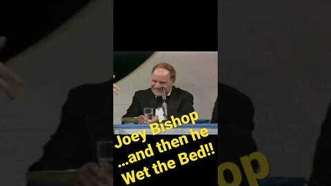 Joey Bishop - ….And then he wet the bed!!