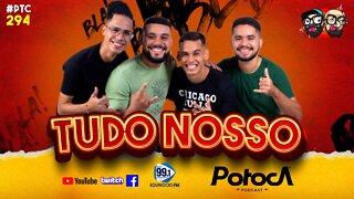 TUDO NOSSO | PTC #294