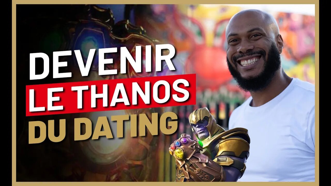 Comment devenir le THANOS du Dating