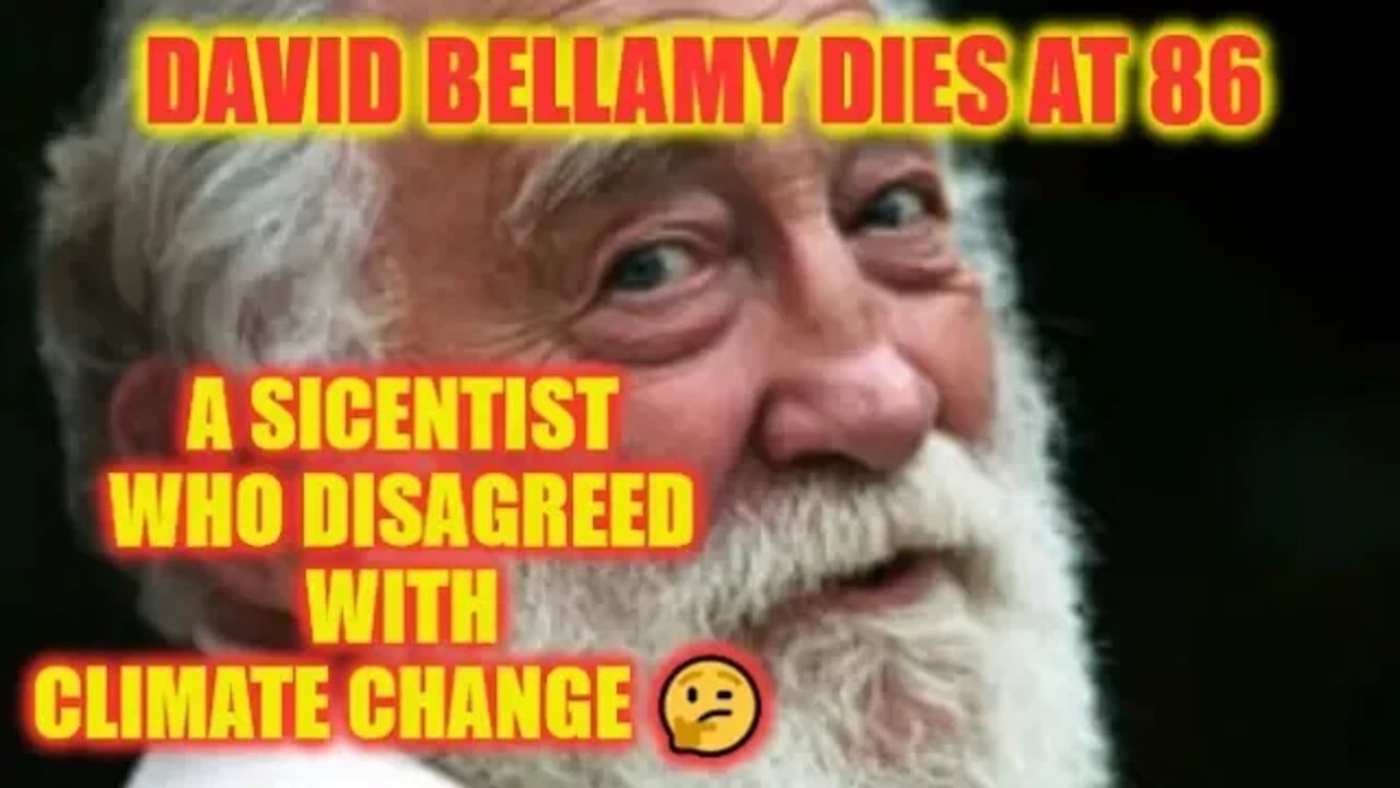 🤔 David Bellamy dies at 86 a SICENTIST who disagreed with climate change 🤔