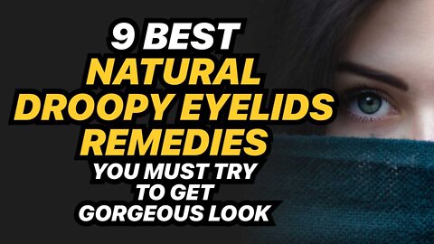 9 Best Natural Droopy Eyelids Remedies you must try to get Gorgeous Look