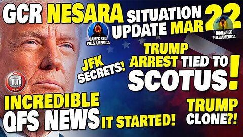 GCR NESARA SITUATION REPORT MAR 22: SCOTUS TIED TO TRUMP ARREST! INCREDIBLE NEWS: QFS STARTED! WOW!