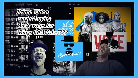 PRIME "VOTE YES FOR "RINGS OF WOKE"...I'LL PAY YOU..."