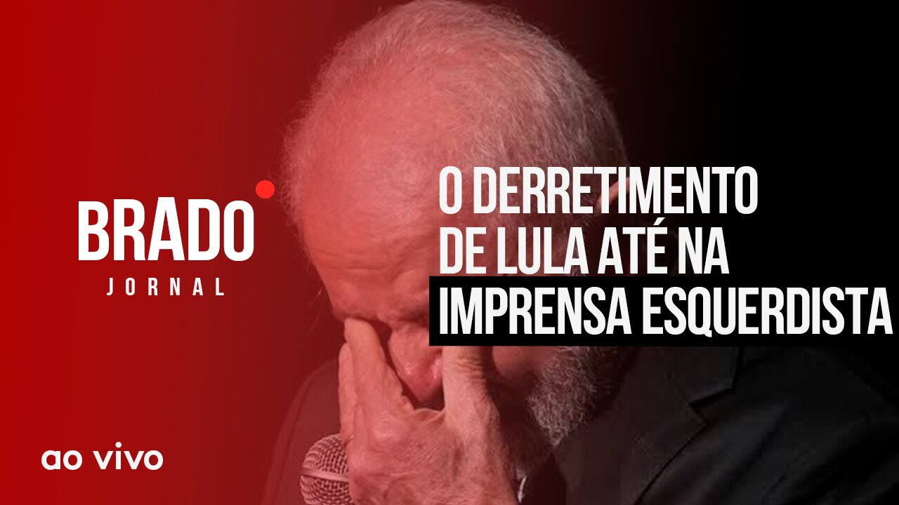 O DERRETIMENTO DE LULA ATÉ NA IMPRENSA ESQUERDISTA - AO VIVO: BRADO JORNAL - 29/06/2023