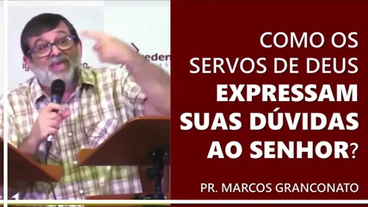 Como os servos de Deus expressam suas dúvidas ao Senhor? - Pr. Marcos Granconato