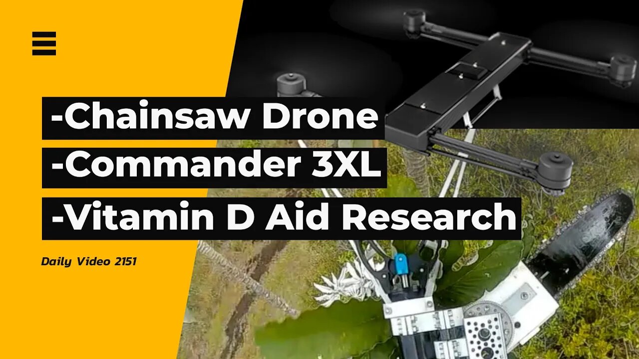 Chainsaw Drone To Save Trees, Commander 3XL, Vitamin D Helps or Not Debate