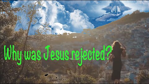 Why was Jesus rejected