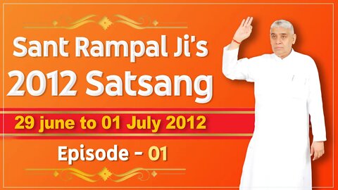 Sant Rampal Ji's 2012 Satsangs | 29 June to 01 July 2012 HD | Episode - 01 | SATLOK ASHRAM