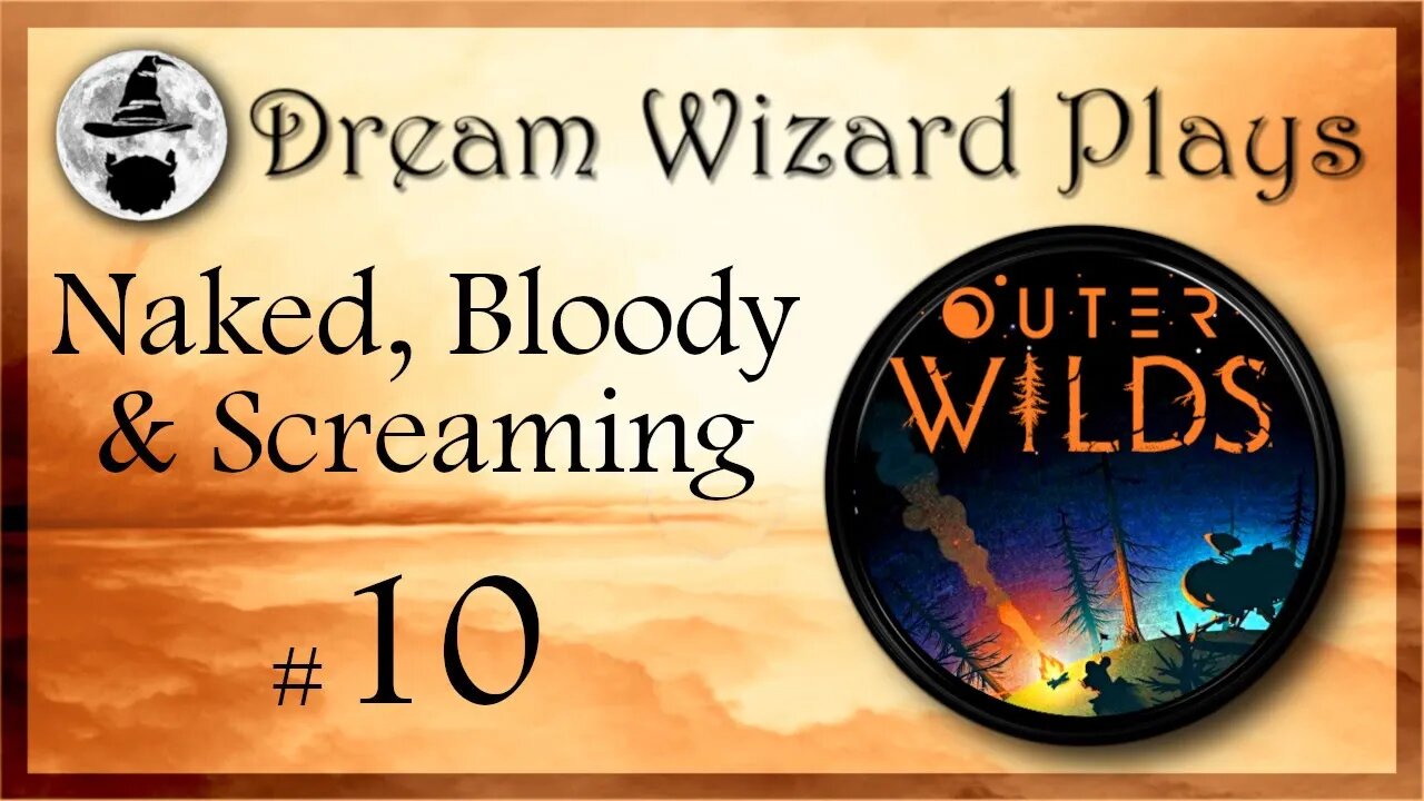 DWP 40 ~ Outer Wilds ~ "Naked, Bloody & Screaming" ~ #10