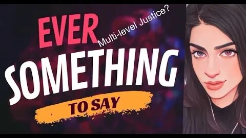 EVER SOMETHING TO SAY: Multi-level Justice