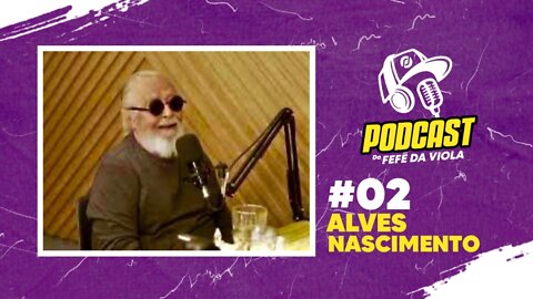 Alves Nascimento - #02 Podcast