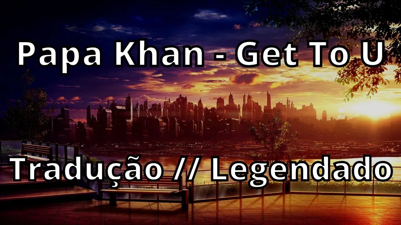 Papa Khan - Get To U ( Tradução // Legendado )