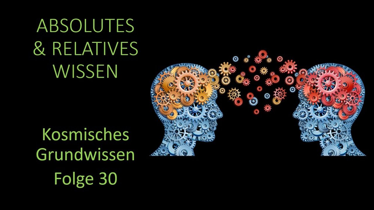 Absolutes und Relatives Wissen - Kosmisches Grundwissen Folge 30