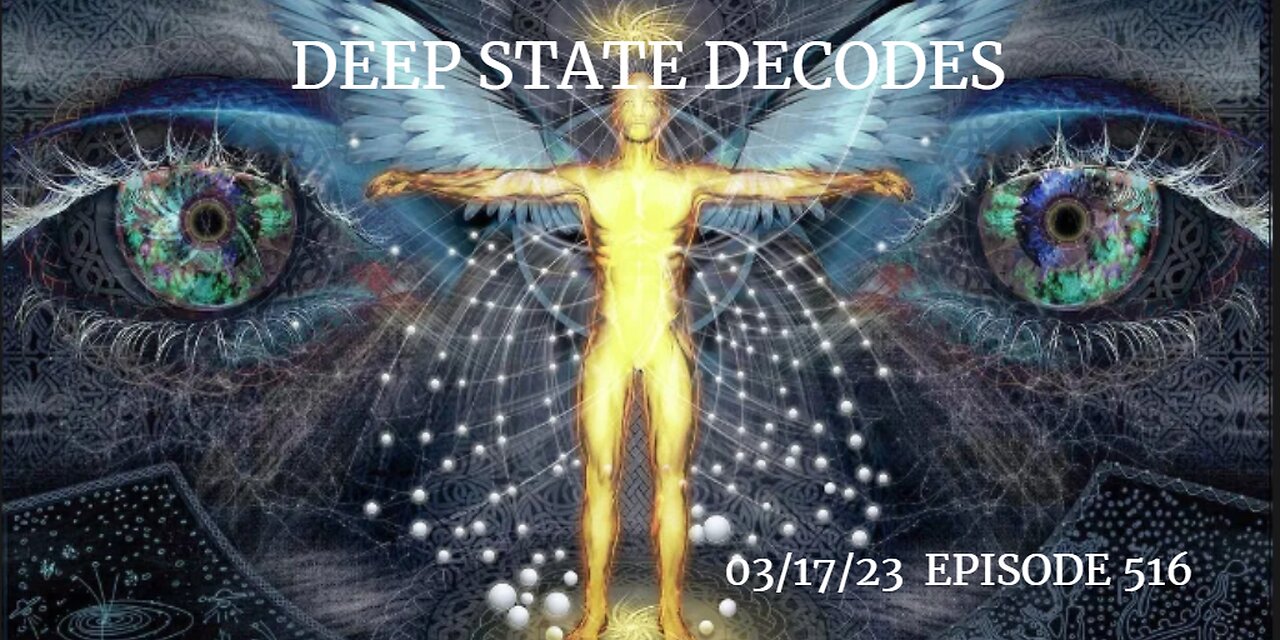 DEEP STATE DECODES 03/17/23 EPISODE 516