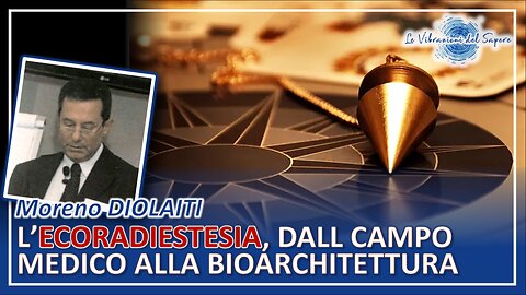 L'ecoradiestesia dal campo medico alla bioarchitettura - Moreno Diolaiti