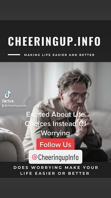 Excited About Life Choices Instead Of Worrying