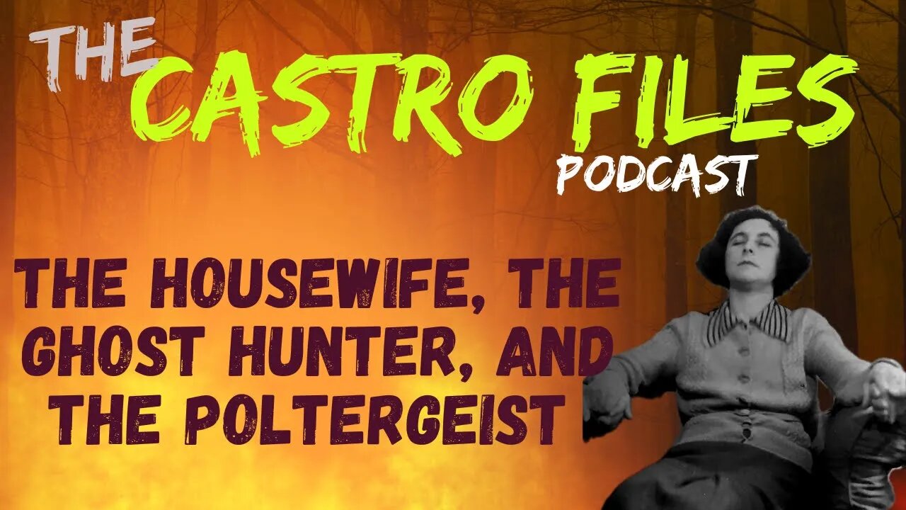 The Housewife, the Ghost Hunter, and the Poltergeist - The Castro Files #59