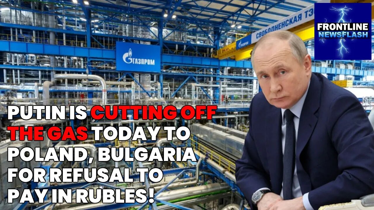 NEWSFLASH: Putin Is CUTTING OFF THE GAS Today for Countries Refusing to Pay in Rubles!