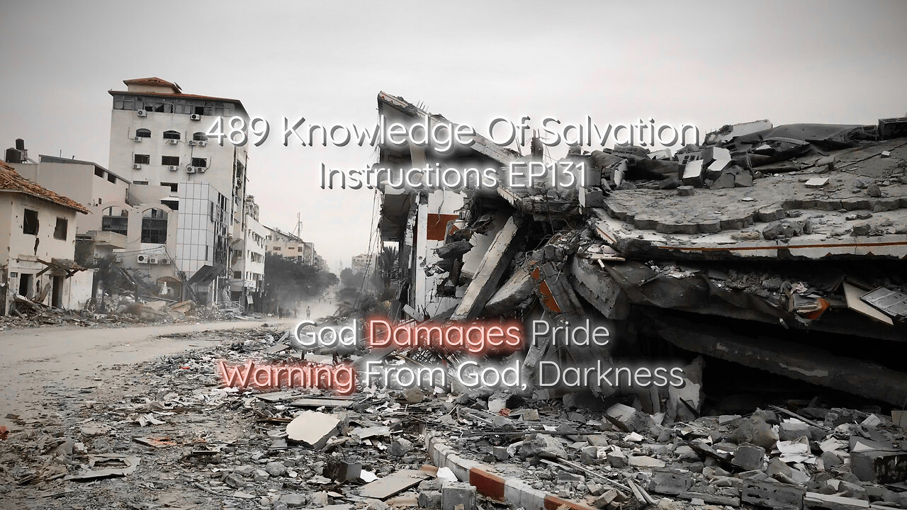 489 Knowledge Of Salvation - Instructions EP131 - God Damages Pride, Warning From God, Darkness