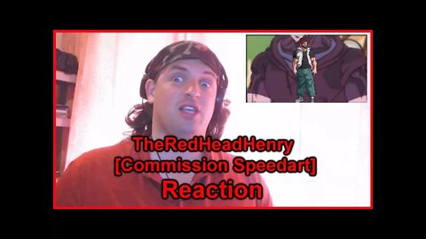 Reaction: TheRedHeadHenry [Commission Speedart]