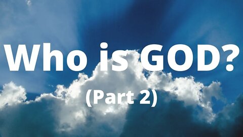 Who is GOD? | Part 2