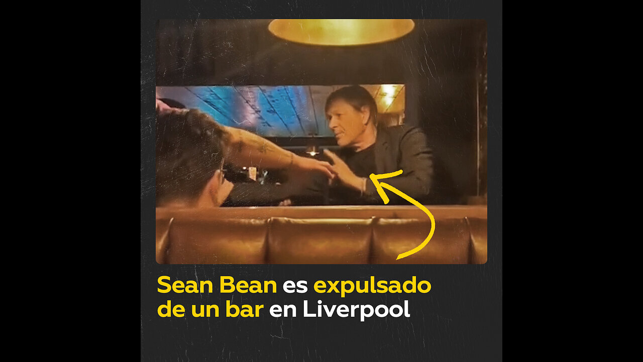 Sean Bean es expulsado de un bar en Liverpool