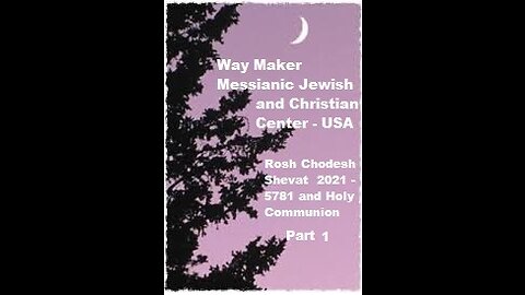 Rosh Chodesh Shevat 2021 -5781 and Holy Communion - Part 1