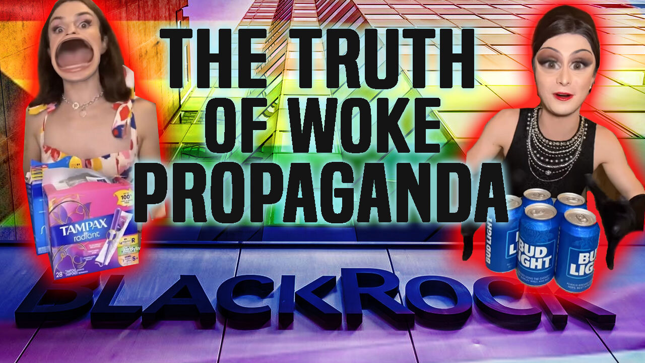 THE TRUTH BEHIND WOKE PROPAGANDA