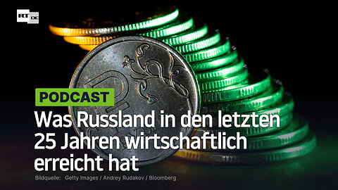 Was Russland in den letzten 25 Jahren wirtschaftlich erreicht hat