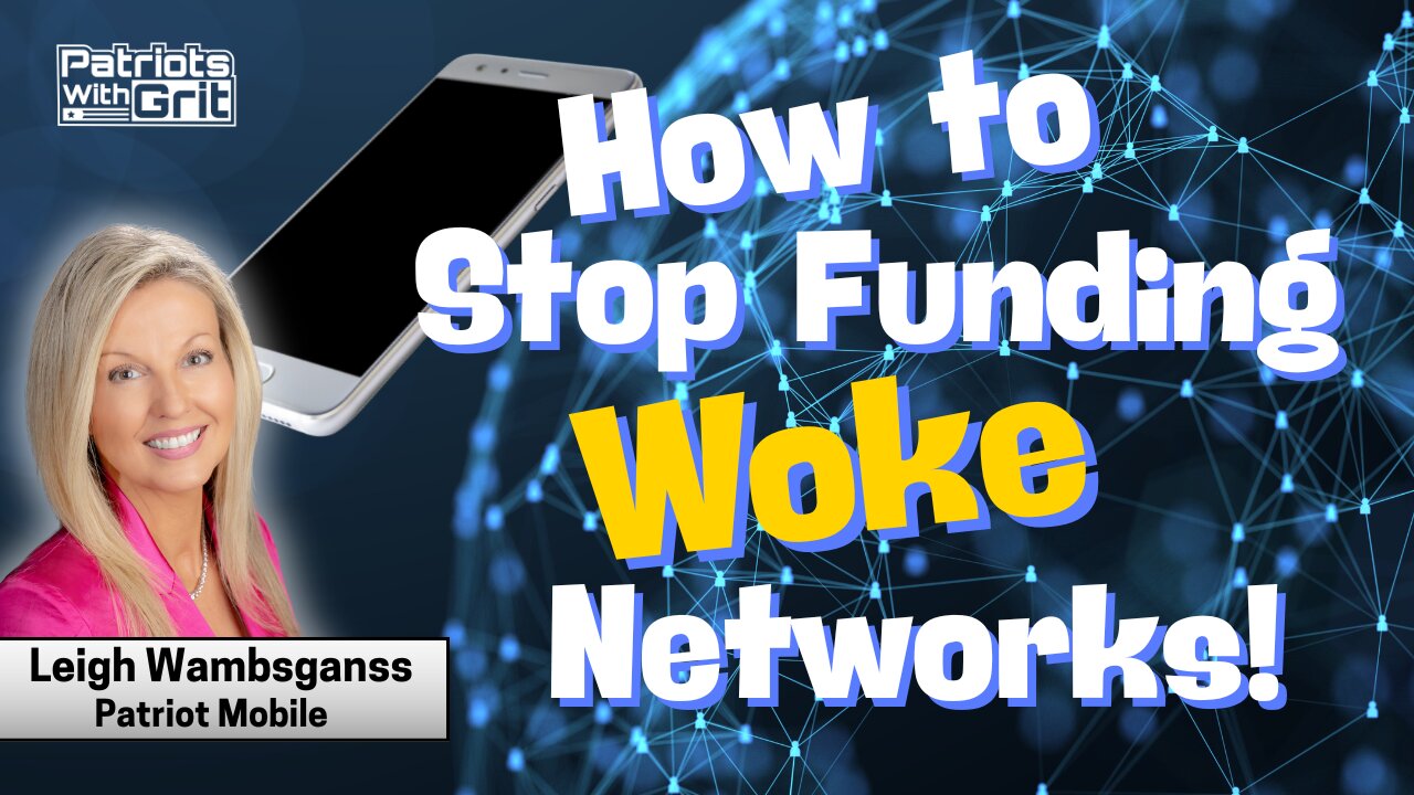 Stop Funding Woke Networks-How To Break Up With Your Current Phone Carrier and Choose One Who Supports America | Leigh Wambsganss