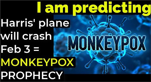 I am predicting: Harris' plane will crash on Feb 3 = MONKEYPOX PROPHECY