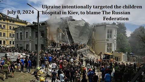 Ukraine Targeted a Children Hospital in Kiev - July 8 2024