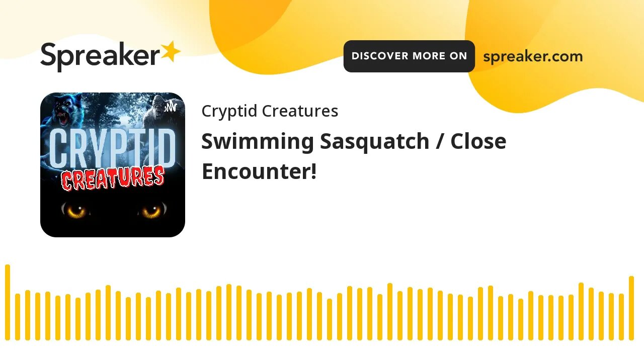 Swimming Sasquatch / Close Encounter! (made with Spreaker)