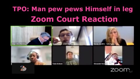 TPO: Man Arrested after Pew Pewing Himself in the Leg. Zoom Court Reaction.