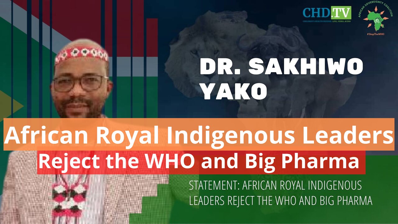 African Royal Indigenous Leaders Reject the WHO and Big Pharma - Dr. Sakhiwo Yako, RSA