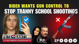 BIDEN WANTS TO END TRANNY SCHOOL SHOOTINGS WITH GUN CONTROL [PETE SANTILLI EP #4353-8AM]