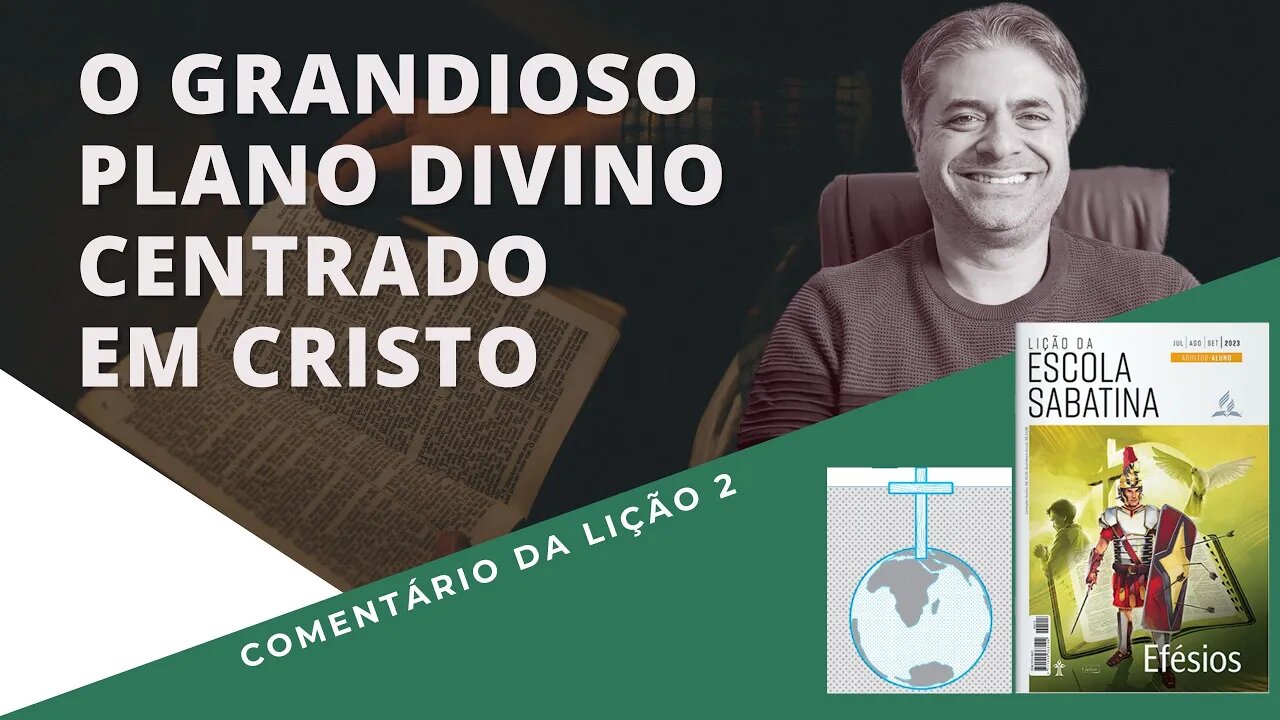 LIÇÃO 2 - O grandioso plano divino centrado em Cristo no livro de EFÉSIOS - Leandro Quadros