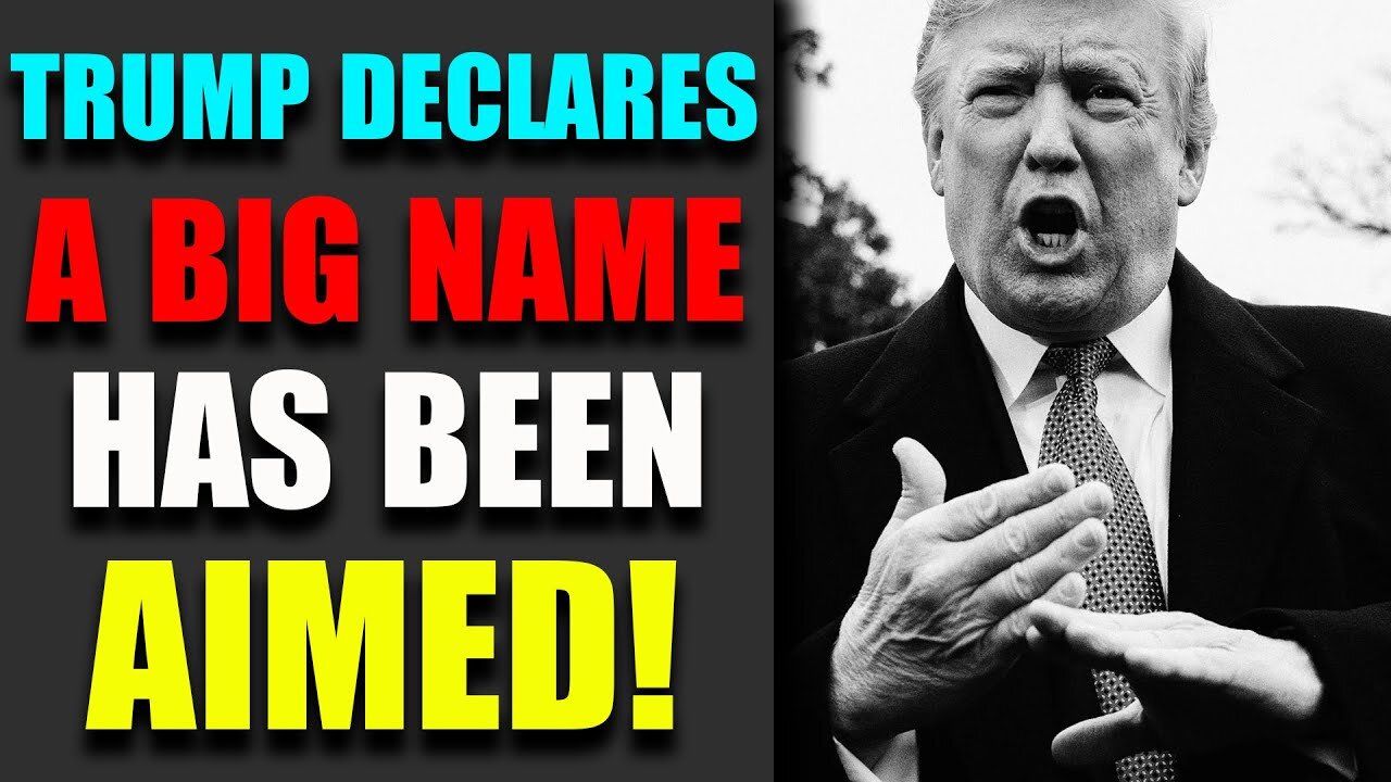 TRUMP DECLARES A BIG NAME HAS BEEN AIMED! TRUMP NEWS