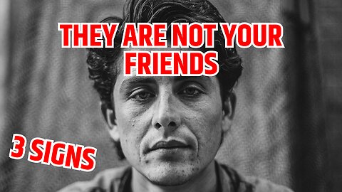 3 major signs reveals that they're not you friends