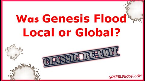 Was Genesis Flood a Local Flood or Global Flood?