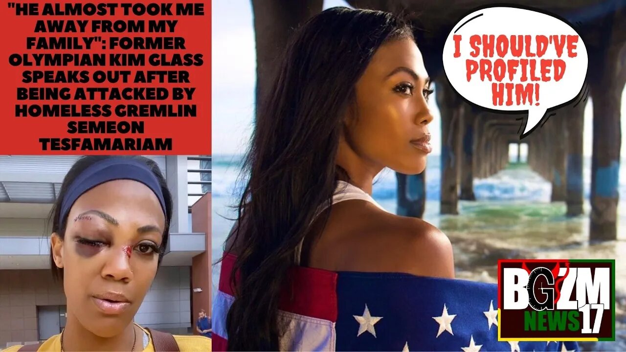 Former Olympian Kim Glass speaks Out after being attacked By Homeless Gremlin Semeon Tesfamariam