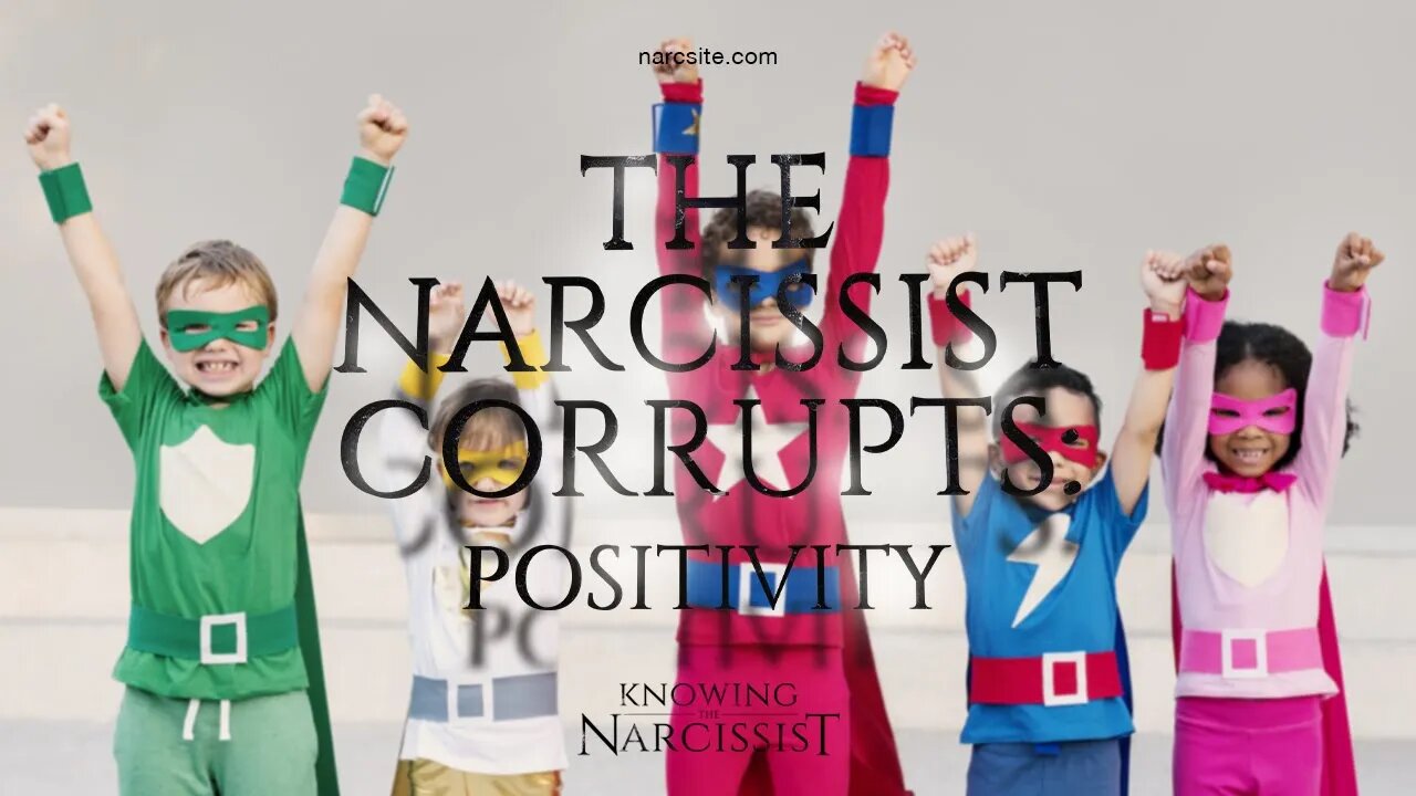 The Narcissist Corrupts : Positivity